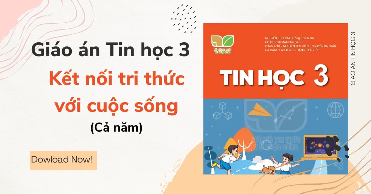 Giáo án Tin học 3 sách Kết nối tri thức với cuộc sống