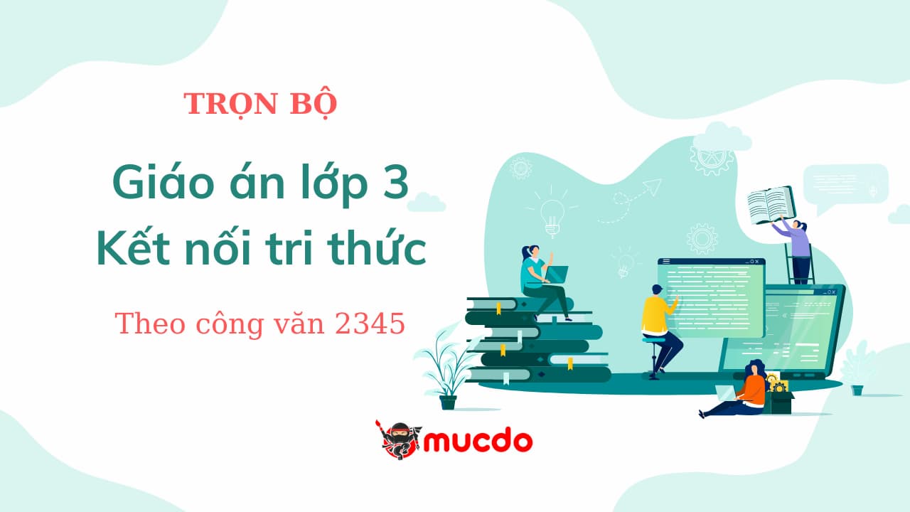Giáo án lớp 3 Kết nối tri thức theo công văn 2345
