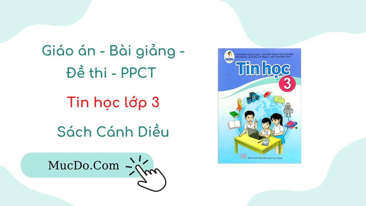Giáo án, Bài giảng, Đề thi, PPCT Tin học lớp 3 Cánh Diều