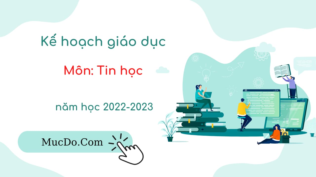 Kế hoạch giáo dục môn Tin học năm học 2022-2023