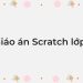 Giáo án Scratch lớp 3 cả năm Giáo án Scratch lớp 3 cả năm