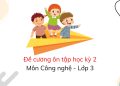 Đề cương ôn tập học kỳ 2 môn Công nghệ lớp 3 có đáp án Đề cương ôn tập học kỳ 2 môn Công nghệ lớp 3 có đáp án