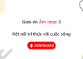 Giáo án Âm nhạc lớp 3 Kết nối tri thức cả năm Giáo án Âm nhạc lớp 3 Kết nối tri thức cả năm