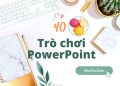40 trò chơi PowerPoint cho thiết kế bài giảng 40 trò chơi PowerPoint cho thiết kế bài giảng