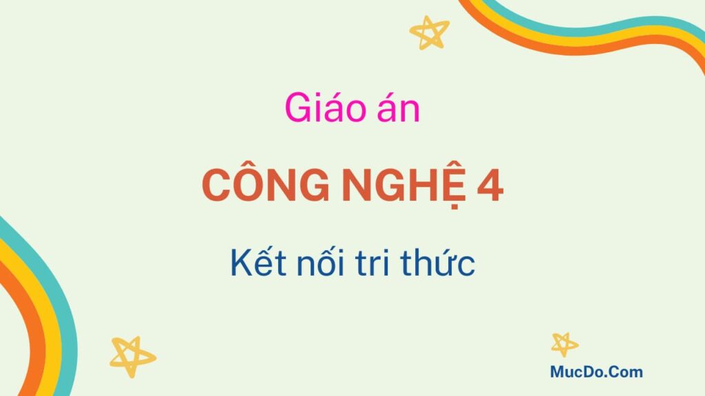 Giáo án Công nghệ 4 Kết nối tri thức 1 Giáo án công nghệ 4 Kết nối tri thức