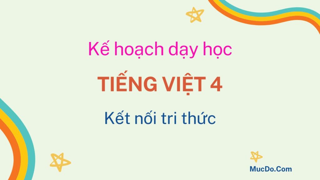 Kế hoạch dạy học Tiếng Việt 4 Kết nối tri thức 1 Kế hoạch dạy học Tiếng Việt 4 Kết nối tri thức