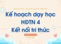 Kế hoạch dạy học Hoạt động trải nghiệm 4 Kết nối tri thức Kế hoạch dạy học Hoạt động trải nghiệm 4 Kết nối tri thức