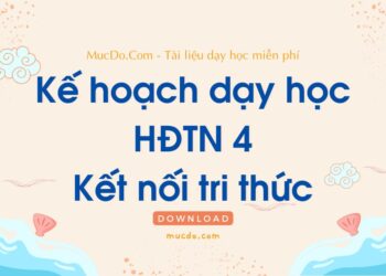 Kế hoạch dạy học Hoạt động trải nghiệm 4 Kết nối tri thức